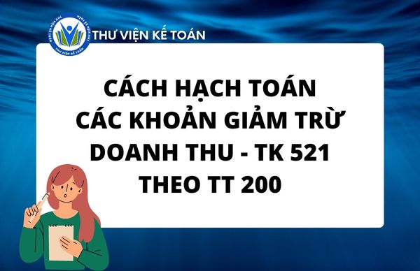 Cách hạch toán các khoản giảm trừ doanh thu - TK 521 TT 200