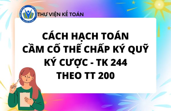 Cách hạch toán cầm cố thế chấp ký quỹ ký cược -TK 244 TT 200