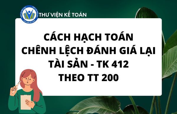 Cách hạch toán chênh lệch đánh giá lại tài sản - TK 412 TT 200