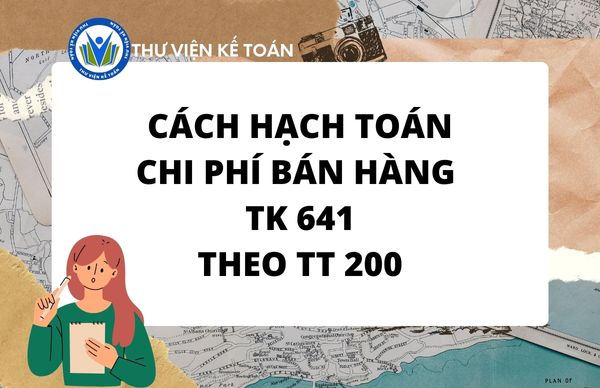 Cách hạch toán chi phí bán hàng - Tài khoản 641 TT 200