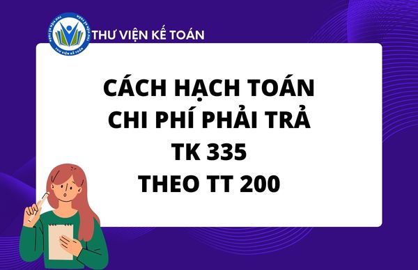 Cách hạch toán chi phí phải trả - Tài khoản 335 TT 200