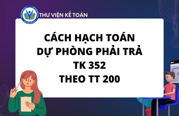 Cách hạch toán dự phòng phải trả - Tài khoản 352 TT 200