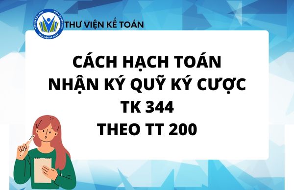 Cách hạch toán nhận ký quỹ ký cược - Tài khoản 344 TT 200