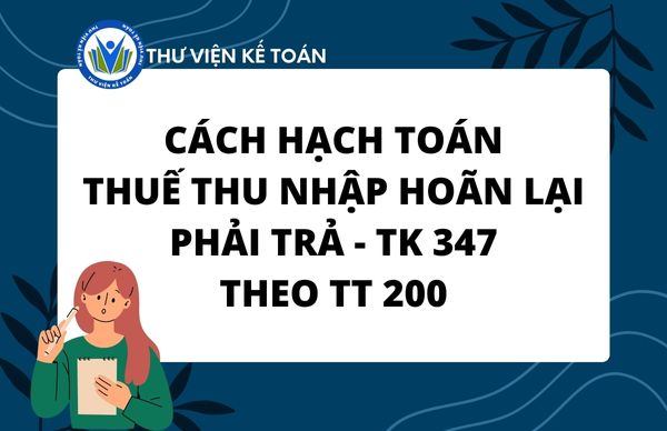 Cách hạch toán thuế thu nhập hoãn lại phải trả - TK 347 TT 200