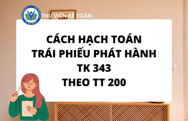 Cách hạch toán trái phiếu phát hành - Tài khoản 343 TT 200