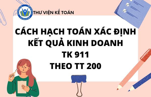 Cách hạch toán xác định kết quả kinh doanh - TK 911 TT 200