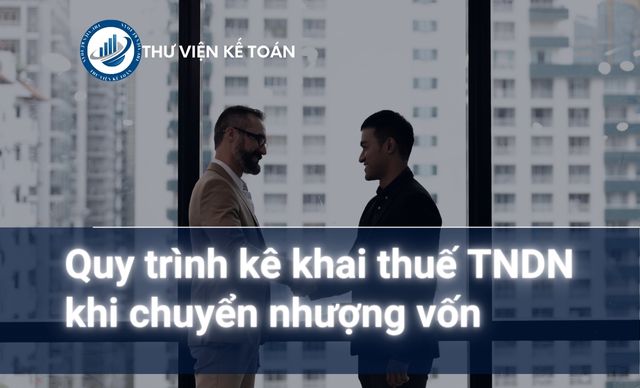 Quy trình kê khai thuế TNDN khi chuyển nhượng vốn