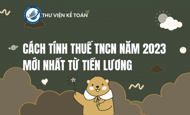 Cách tính thuế TNCN năm 2023 mới nhất từ tiền lương