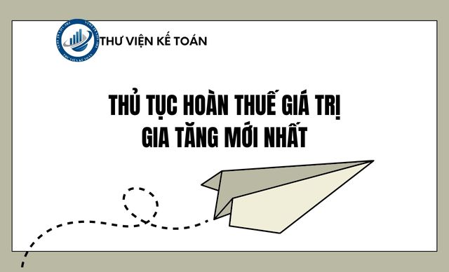 Thủ tục hoàn thuế giá trị gia tăng mới nhất